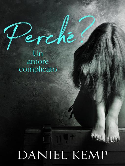 Title details for Perché? Un Amore Complicato by Daniel Kemp - Available